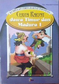 KUMPULAN CERITA RAKYAT INDONESIA: CERITA RAKYAT JAWA TIMUR DAN MADURA 1