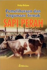 Pemeliharaan dan Kegunaan Ternak Sapi Perah