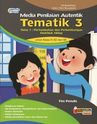 Media penilaian autentik tematik 3 Tema 1 : pertumbuhan dan perkembangan makhluk hidup kelas iii sd dan mi