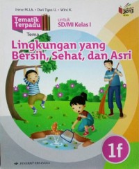 Tematik terpadu 1f : tema lingkungan yang bersih , sehat , dan asri untuk sd / mi kelas i