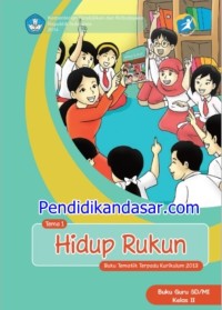 Tema 1: Hidup Rukun (Tematik Terpadu Kurikulum 2013) Buku Guru SD/MI Kelas II Revisi 2014 -2