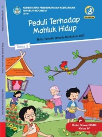 Tema 3: Peduli Terhadap Makhluk Hidup (Tematik Terpadu Kurikulum 2013) Buku Siswa SD/MI Kelas IV Revisi 2016 -2