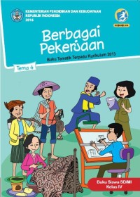 Tema 4: Berbagai Pekerjaan (Tematik Terpadu Kurikulum 2013) Buku Siswa SD/MI Kelas IV Revisi 2016 -2