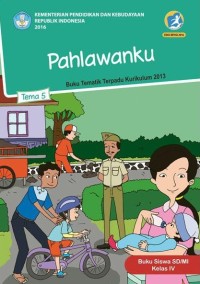 Tema 5: Pahlawanku (Tematik Terpadu Kurikulum 2013) Buku Siswa SD/MI Kelas IV Revisi 2016