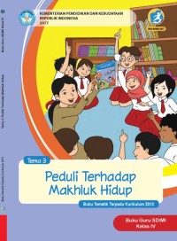 Tema 3 : peduli terhadap makhluk hidup ( tematik terpadu kurikulum 2013 ) buku guru SD / MI kelas IV revisi 2017