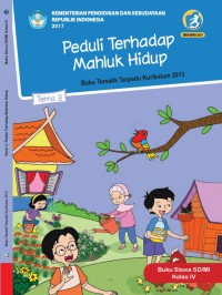 Tema 3 : peduli terhadap makhluk hidup ( tematik terpadu kurikulum 2013 ) buku siswa SD / MI kelas IV revisi 2017