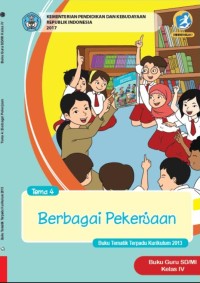 Tema 4 : berbagai pekerjaan ( tematik terpadu kurikulum 2013 ) buku guru SD / MI kelas IV revisi 2017