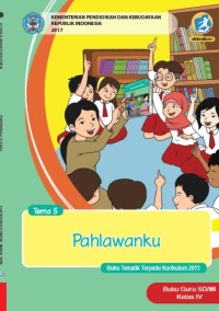 Tema 5 : pahlawanku ( tematik terpadu kurikulum 2013 ) buku guru SD / MI kelas IV revisi 2017