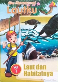 Aku menyayangi lautku : laut dan habitatnya vol . 1