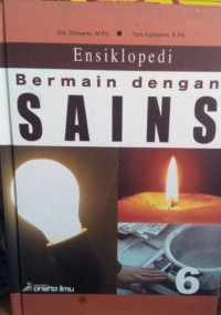 Ensiklopedi bermain dengan sains 6 : mengapa udara di sekitar lampu pijar lebih panas daripada udara di sekitar lilin