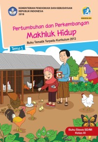 Tema 1: Pertumbuhan dan Perkembangan Makhluk Hidup (Tematik Terpadu Kurikulum 2013) Buku Siswa SD/MI Kelas III Revisi 2018 -2