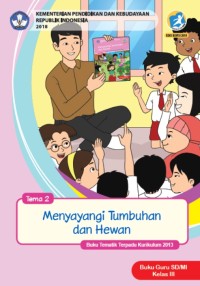 Tema 2 : menyayangi tumbuhan dan hewan ( tematik  terpadu kurikulum 2013 ) buku  guru SD / MI kelas III revisi 2018