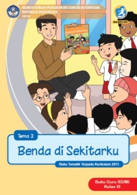 Tema 3 : benda di sekitarku ( tematik terpadu kurikulum 2013 ) buku guru SD / MI kelas III revisi 2018