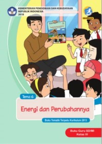 Tema 6 : energi dan perubahannya ( tematik terpadu kurikulum 2013 ) buku guru SD / MI kelas III revisi 2018