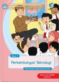 Tema 7 : perkembangan teknologi ( tematik terpadu kurikulum 2013 ) buku guru SD / MI kelas III revisi 2018