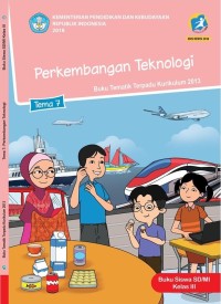 Tema 7 : perkembangan teknologi ( tematik terpadu kurikulum 2013 ) buku siswa SD / MI kelas III revisi 2018