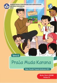 Tema 8 : praja muda karana ( tematik terpadu kurikulum 2013 ) buku guru SD / MI kelas III revisi 2018