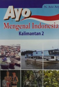 Ayo Mengenal Indonesia: Kalimantan 2