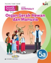 Tematik terpadu 5a : tema organ gerak hewan dan manusia untuk sd / mi kelas v