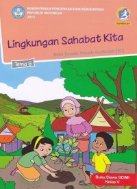 Tema 8 : lingkungan sahabat kita ( tematik terpadu kurikulum 2013 ) buku siswa SD / MI kelas V revisi 2017