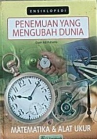 Ensiklopedi penemuan yang mengubah dunia : matematika dan alat ukur