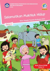 Tema 1 : selamatkan makhluk hidup ( tematik terpadu kurikulum 2013 ) buku siswa SD / MI kelas VI revisi 2018