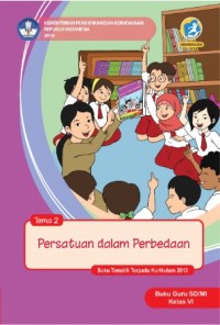 Tema 2 : persatuan dalam perbedaan ( tematik terpadu kurikulum 2013 ) buku guru SD / MI kelas VI revisi 2018