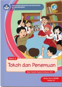 Tema 3: Tokoh dan Penemuan (Tematik Terpadu Kurikulum 2013) Buku Guru SD/MI Kelas VI Revisi 2018