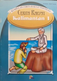 KUMPULAN CERITA RAKYAT INDONESIA: CERITA RAKYAT KALIMANTAN 1