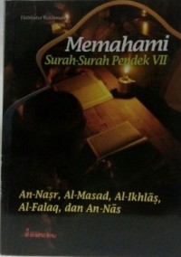 Memahami Surah-Surah Pendek VII: An-Nasr, Al-Masad, Al-Ikhlas, Al-Falaq, dan An-Nas