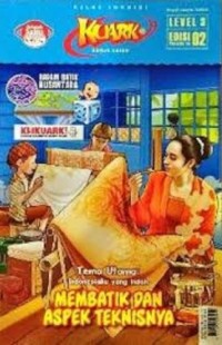 KUARK Tahun XVI Level 3 Edisi 02: MEMBATIK DAN ASPEK TEKSNISNYA