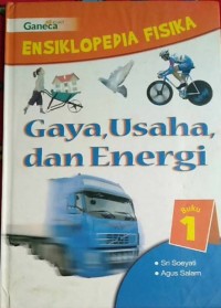 Ensiklopedia fisika buku 1 : gaya , usaha , dan energi