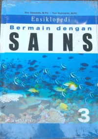 Ensiklopedi Bermain dengan Sains 3: TAHUKAH KAMU MENGAPA IKAN SELALU BERENANG MELAWAN ARUS?