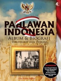 Pahlawan Indonesia : album & biografi terlengkap dan terkini