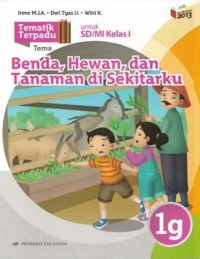 Tematik terpadu 1g : tema benda , hewan , dan tanaman di sekitarku untuk sd / mi kelas i