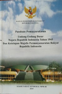 Panduan Pemasyarakatan Undang - Undang Dasar Negara Republik Indonesia Tahun 1945 dan Ketetapan Majelis Permusyawaratan Rakyat Republik Indonesia