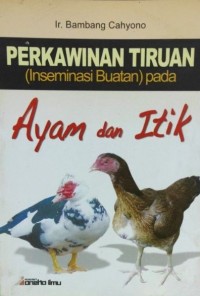 Perkawinan Tiruan (Inseminasi Buatan) pada Ayam dan Itik