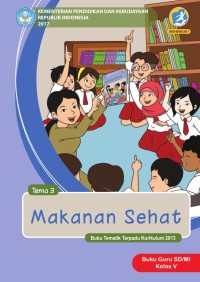 Tema 3 : makanan sehat ( tematik terpadu kurikulum 2013 ) buku guru SD / MI kelas V revisi 2017