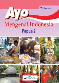 Ayo Mengenal Indonesia: Papua 2