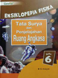 Ensiklopedia Fisika Buku 6: Tata Surya dan Penjelajahan Ruang
