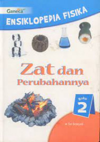 Ensiklopedia fisika buku 2 : zat dan perubahannya