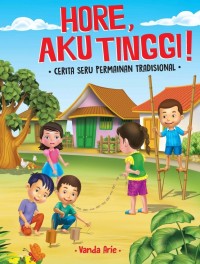 Hore, Aku Tinggi!: Cerita Seru Permainan Tradisional