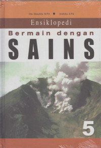 Ensiklopedi Bermain dengan Sains 5: MEMBUAT GEJALA-GEJALA ALAM SENDIRI