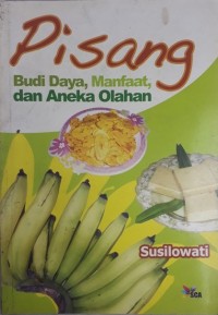 Pisang: Budi Daya, Manfaat, dan Aneka Olahan