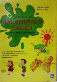 Seri ilmuwan cilik : yuk , bermain sains bersama ayah dan ibu