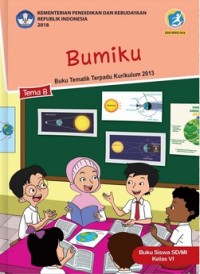 Tema 8 : bumiku ( tematik terpadu kurikulum 2013 ) buku siswa SD / MI kelas VI revisi 2018