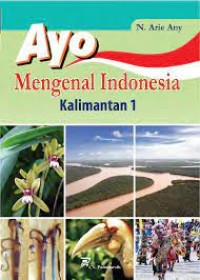 Ayo Mengenal Indonesia: Kalimantan 1