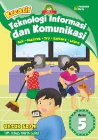 Kreatif : teknologi informasi dan komunikasi kelas 5 untuk SD / MI