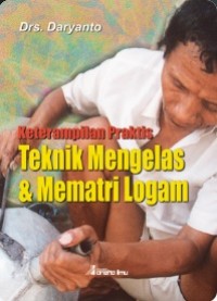 Keterampilan Praktis: Teknik Mengelas & Mematri Logam