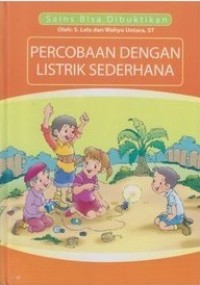 Sains Bisa Dibuktikan: Percobaan dengan Listrik Sederhana